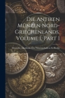 Die Antiken Münzen Nord-Griechenlands, Volume 1, part 1 Cover Image