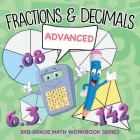 Fractions & Decimals (Advanced): 3rd Grade Math Workbook Series Cover Image