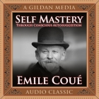 Self Mastery Through Conscious Autosuggestion Lib/E By Émile Coué, Mitch Horowitz (Read by) Cover Image