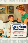 Remaking the American Patient: How Madison Avenue and Modern Medicine Turned Patients Into Consumers (Studies in Social Medicine) By Nancy Tomes Cover Image