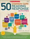 50 Common Core Reading Response Activities: Easy Mini-Lessons and Engaging Activities to Help Students Explore and Analyze Literature and Informational Texts Cover Image