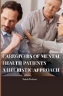 caregivers of mental health patients: a heuristic approach: a heuristic approach By Sakshi By Sakshi Pindoria Cover Image