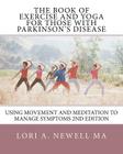 The Book of Exercise and Yoga for Those with Parkinson's Disease: Using Movement and Meditation to Manage Symptoms By Lori A. Newell Cover Image