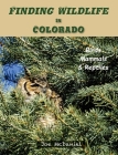 Finding Wildlife In Colorado: Birds, Mammals and Reptiles By Joe G. McDaniel Cover Image