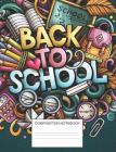 Back To School Composition Notebook: Doodle Art of Paper Clip, Colored Pencil, Backpack, Chalk Board, Notebook For Girls or Boys Cool, Novelty Artwork By Jb Books Cover Image