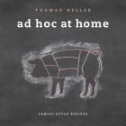 Ad Hoc at Home (The Thomas Keller Library) Cover Image