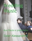 Wedding Music: duo flauto e pianoforte By Ester Alessandrini Cover Image