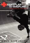 Transplant to Handplant: in pursuit of a dream ... By Paul Noworyta Cover Image