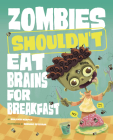 Zombies Shouldn't Eat Brains for Breakfast By Benjamin Harper, Mariano Epelbaum (Illustrator) Cover Image