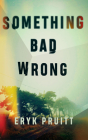 Something Bad Wrong: A Thriller By Eryk Pruitt, Khristine Hvam (Read by), Aaron Shedlock (Read by) Cover Image