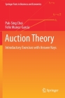 Auction Theory: Introductory Exercises with Answer Keys (Springer Texts in Business and Economics) By Pak-Sing Choi, Felix Munoz-Garcia Cover Image