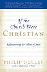 If the Church Were Christian: Rediscovering the Values of Jesus By Philip Gulley Cover Image