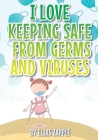 I Love Keeping Safe from Germs and Viruses By Elias Zapple, Eunice Vergara (Illustrator) Cover Image