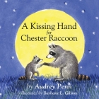 A Kissing Hand for Chester Raccoon (The Kissing Hand Series) By Audrey Penn, Barbara Gibson (Illustrator) Cover Image