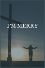 I'm Merry: A Writing Notebook for Addict Individuals in Recovery from Addictive Disorders By J. Zoondu Cover Image