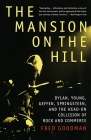 The Mansion on the Hill: Dylan, Young, Geffen, Springsteen, and the Head-on Collision of Rock and Commerce Cover Image
