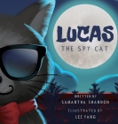 Lucas the Spy Cat: A Children's Mystery Adventure with Creativity and Imagination Boosting Activities By Samantha Shannon, Lei Yang (Illustrator) Cover Image