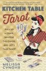 Kitchen Table Tarot: Pull Up a Chair, Shuffle the Cards, and Let's Talk Tarot By Melissa Cynova Cover Image