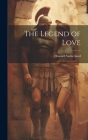 The Legend of Love By Howard Sutherland Cover Image
