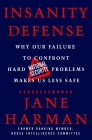 Insanity Defense: Why Our Failure to Confront Hard National Security Problems Makes Us Less Safe By Jane Harman Cover Image