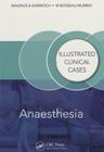 Anaesthesia: Illustrated Clinical Cases By Magnus Garrioch, Bosseau Murray Cover Image