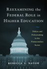 Reexamining the Federal Role in Higher Education: Politics and Policymaking in the Postsecondary Sector By Rebecca S. Natow Cover Image