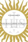 Who Really Owns Your Gold: How the Jesuits Use Gold Economics to Control Humanity By William Garner Cover Image