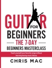 Guitar for Beginners - The 7-day Beginner's Masterclass: Teach yourself your favorite songs without learning boring music theory! Cover Image