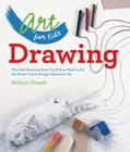 Art for Kids: Drawing: The Only Drawing Book You'll Ever Need to Be the Artist You've Always Wanted to Bevolume 1 By Kathryn Temple Cover Image