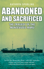 Abandoned and Sacrificed : The Tragedy of the Montevideo Maru By Kathryn Spurling Cover Image