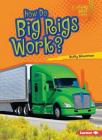 How Do Big Rigs Work? By Buffy Silverman Cover Image