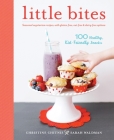 Little Bites: 100 Healthy, Kid-Friendly Snacks By Christine Chitnis, Sarah Waldman Cover Image