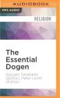 The Essential Dogen: Writings of the Great Zen Master By Kazuaki Tanahashi (Editor), Peter Levitt (Editor), Brian Nishii (Read by) Cover Image