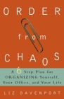 Order from Chaos: A Six-Step Plan for Organizing Yourself, Your Office, and Your Life By Liz Davenport Cover Image