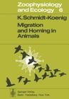 Migration and Homing in Animals (Zoophysiology #6) By K. Schmidt-Koenig Cover Image