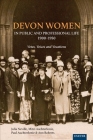 Devon Women in Public and Professional Life, 1900-1950: Votes, Voices and Vocations By Julia Neville, Mitzi Auchterlonie, Paul Auchterlonie Cover Image