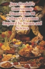 Jane Goodall's Gastronomic Discoveries: 98 Culinary Creations Inspired by Nature and Science Cover Image