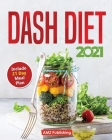 Dash Diet 2021: Dash Diet for Beginners Book with 21 Day Meal Plan: Low Sodium Cookbook with Quick and Easy Low Sodium Recipes to Lowe By Amz Publishing Cover Image