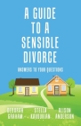 A Guide to a Sensible Divorce: Answers to your Questions By Stella Kavoukian, Deborah Graham, Alison Anderson Cover Image