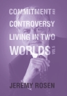 Commitment and Controversy Living in Two Worlds: Volume 5 By Jeremy Rosen Cover Image