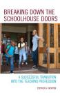 Breaking Down the Schoolhouse Doors: A Successful Transition into the Teaching Profession By Stephen V. Newton Cover Image