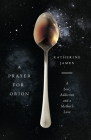 A Prayer for Orion: A Son's Addiction and a Mother's Love By Katherine James Cover Image