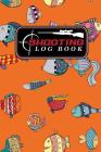 Shooting Log Book: Shooting Log Book For Snipers, Hunters and Weekend Gun Lovers, Shot Recording with Target Diagrams, Cute Funky Fish Co By Moito Publishing Cover Image