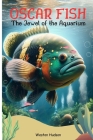 Oscar Fish: The Jewel of the Aquarium By Weston Hudson Cover Image