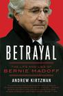 Betrayal: The Life and Lies of Bernie Madoff By Andrew Kirtzman Cover Image