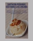 Southern Puddings, Custards & Ice Creams: Bread Puddings, Ice Creams, Homemade Puddings, Frozen Desserts & More! By S. L. Watson Cover Image