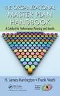 The Organizational Master Plan Handbook: A Catalyst for Performance Planning and Results (Management Handbooks for Results) By H. James Harrington, Frank Voehl Cover Image