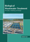 Biological Wastewater Treatment: Principles, Modeling and Design By Linda Carr (Editor) Cover Image