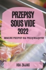 Przepisy Sous Vide 2022: Smaczne Przepisy Dla PoczĄtkujĄcych By Iga Zajac Cover Image