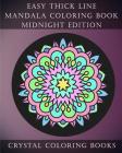 Easy Thick Line Mandala Coloring Book Midnight Edition: 30 Easy Thick Line Mandala Coloring Pages. White Pattern On A Black Background For Adults And (Easy... #2) Cover Image